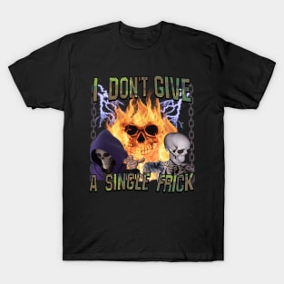 I Don't Give A Single Frick (Epic and Bad-A**) T-Shirt